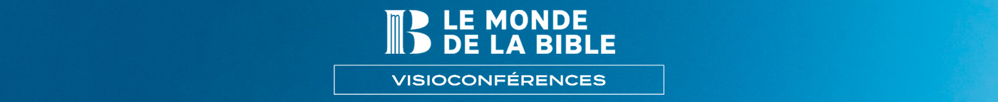 LE MONDE DE LA BIBLE - VISIOCONFÉRENCES